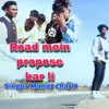 Road Mein Propose Kar Li